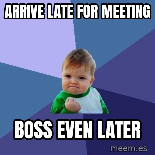 Success Kid meme: Arrive late for meeting / boss even later