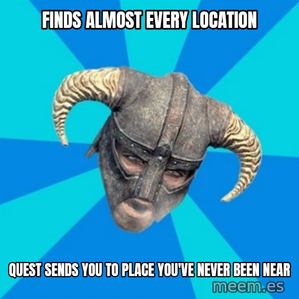 skyrim stan meme: finds almost every locaTION / QUEST SENDS YOU TO PLACE YOU'VE NEVER BEEN NEAR