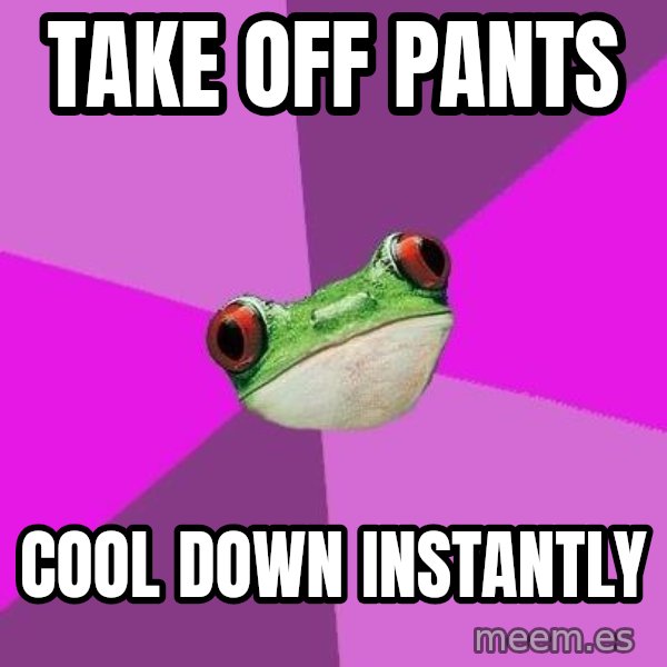 Foul Bachelorette Frog meme: Take off pants / Cool down instantly