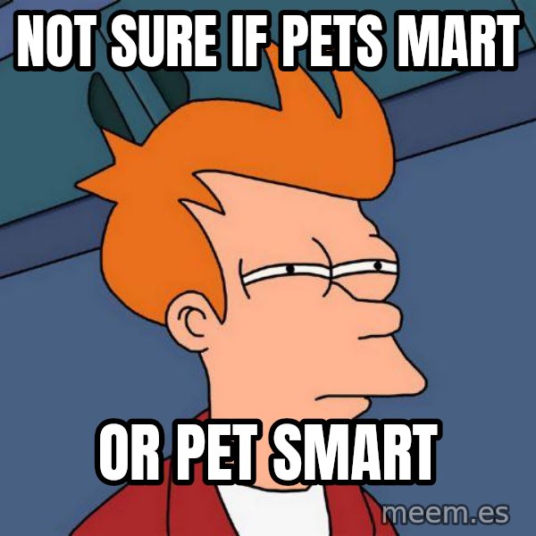 Futurama Fry meme: NOT SURE IF             PETS MART / OR PET SMART
