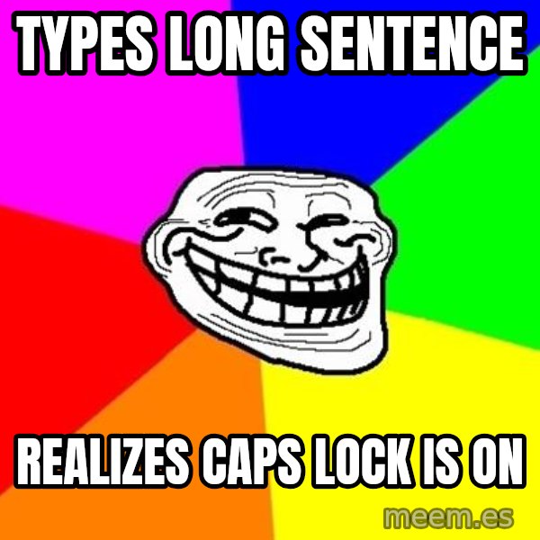 Trollface meme: Types long sentEnce / REALIZES caps lock is on