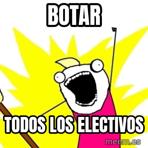 X ALL THE THINGS meme: Botar / todos los Electivos