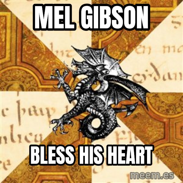 History Major Heraldic Beast meme: Mel Gibson / Bless his heart