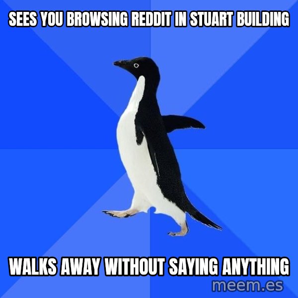 Socially Awkward Penguin meme: SEES YOU BROWSING rEDDIT IN STUART BUILDING / WALKS AWAY WITHOUT Saying anything