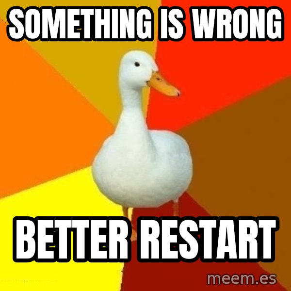 Technologically Impaired Duck meme: Something is wrong / Better restart