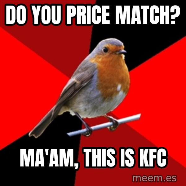 Retail Robin meme: Do you price match? / ma'am, this is kfc