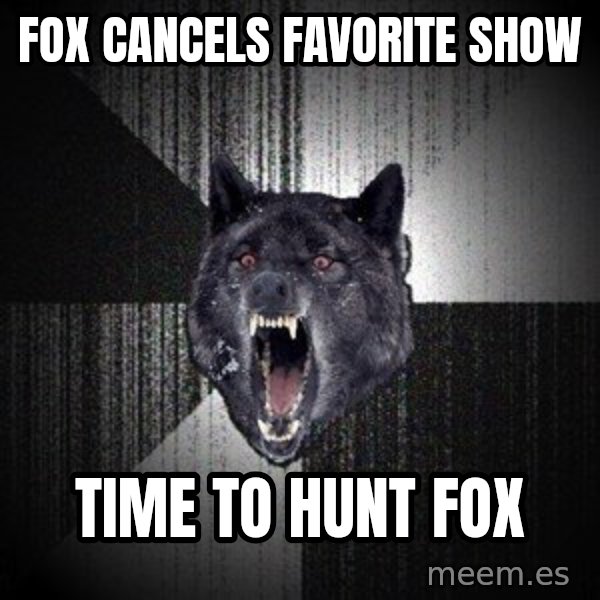 Insanity Wolf meme: fox cancels favorite show / time to hunt fox