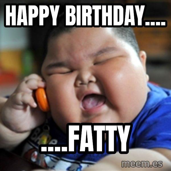 fat chinese kid meme: Happy birthday.... / ....FATTY