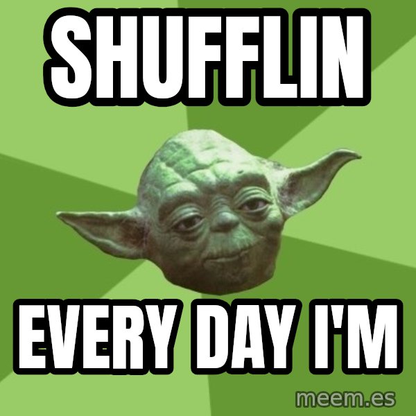 Advice Yoda Gives meme: shufflin / every day i'm