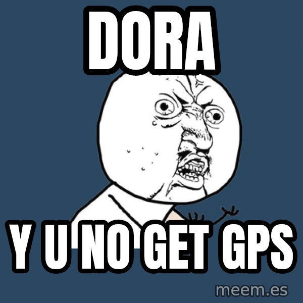 Y U No meme: Dora / y u no get gps