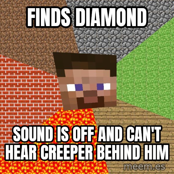 Minecraft Guy meme: Finds diamond / Sound is off and can't hear creeper behind him