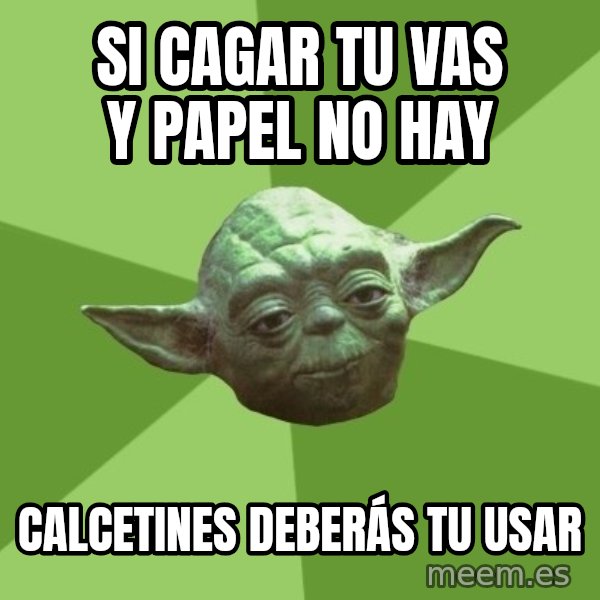 Advice Yoda Gives meme: si cagar tu vas y papel no hay / calcetines  DEBERÁS tu  usar