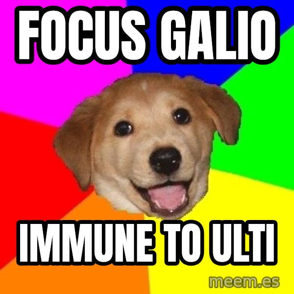 Advice Dog meme: Focus galio / immune to ulti