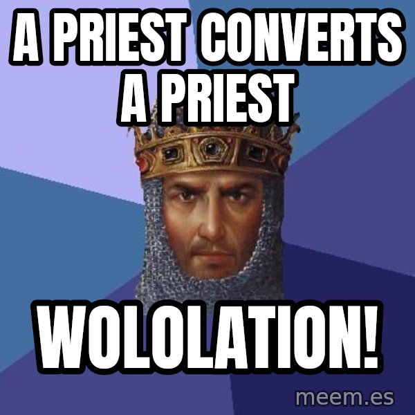 Age Of Empires meme: A priest converts a priest / wololation!