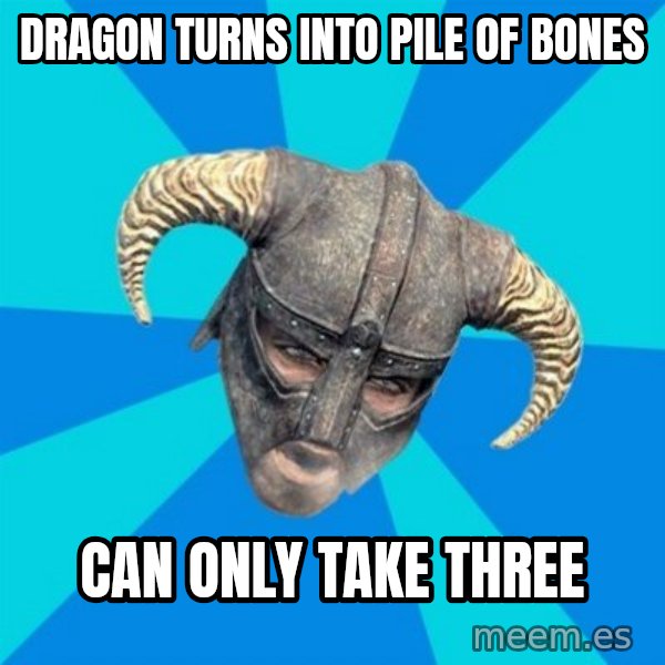 skyrim stan meme: Dragon turns into pile of bones / can only take three