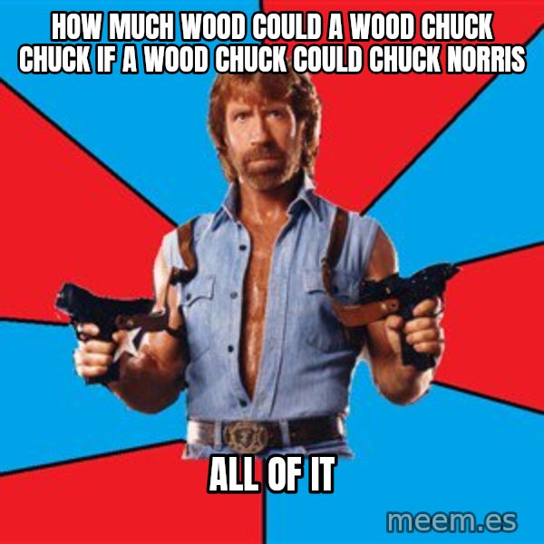 Chuck Norris  meme: HOw much wood could a wood chuck chuck if a wood chuck could chuck norris / all of it