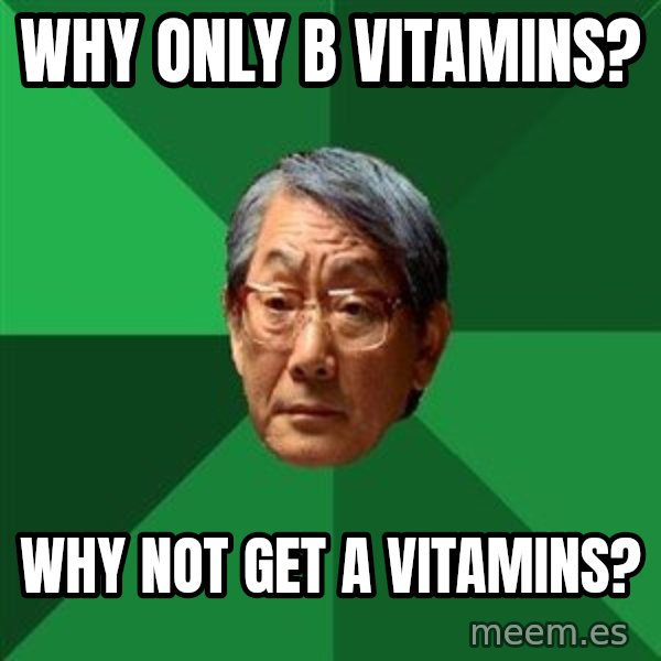 High Expectations Asian Father meme: Why only b vitamins? / why not get a vitamins?