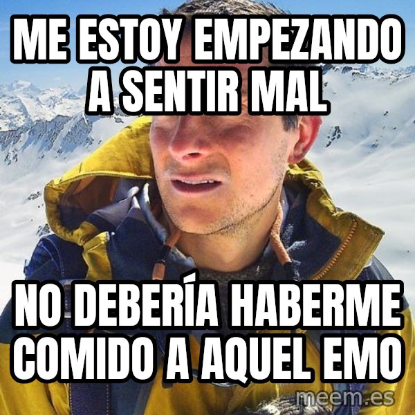 Bear Grylls meme: Me estoy empezando a sentir mal / No debería haberme comido a aquel emo