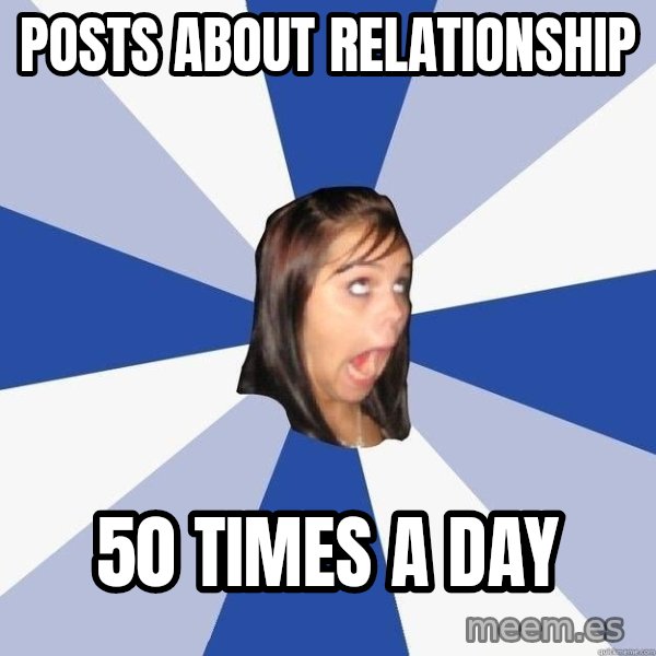 Annoying Facebook Girl meme: posts about relationship / 50 times a day
