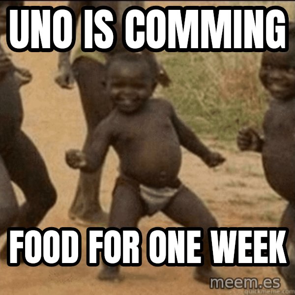 Third World Success meme: UNO is comming / food for one week
