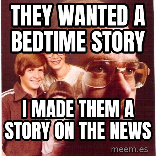 Vengeance Dad meme: they wanted a bedtime story / I made them a story on the news