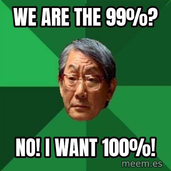 High Expectations Asian Father meme: We are the 99%? / NO! i want 100%!