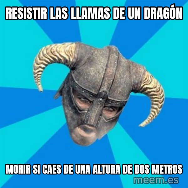 skyrim stan meme: Resistir las llamas de un dragón / Morir si caes de una altura de dos metros