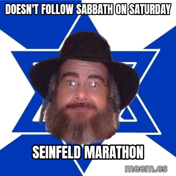 Advice Jew meme: Doesn't Follow Sabbath on Saturday / Seinfeld MArathon