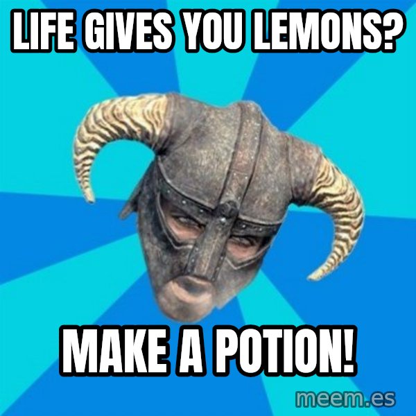 skyrim stan meme: life gives you lemons? / make a potion!
