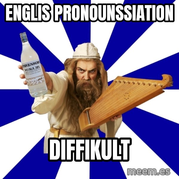 FinnishProblems meme: ENGLIS PRONOUNSSIATION / DIFFIKULT