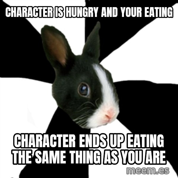Roleplaying Rabbit meme: Character is hungry and your eating / character ends up eating the same thing as you are