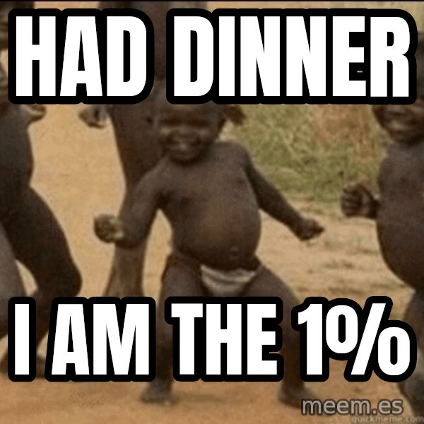 Third World Success meme: had dinner / i am the 1%