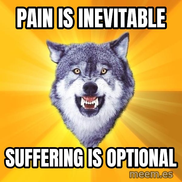 Courage Wolf meme: pain is inevitable / suffering is optional