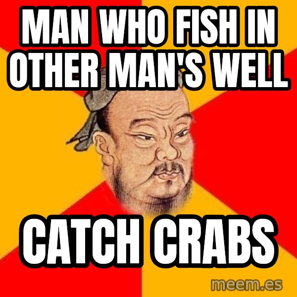 Wise Confucius meme: man who fish in other man's well / catch crabs