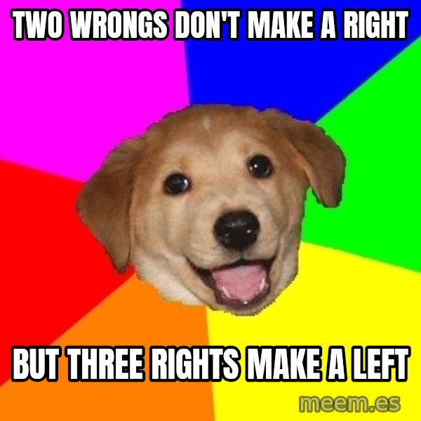 Advice Dog meme: two wrongs don't make a right / but three rights make a left