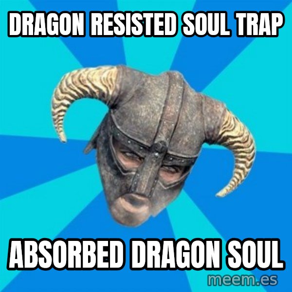 skyrim stan meme: Dragon resisted soul trap / absorbed dragon soul