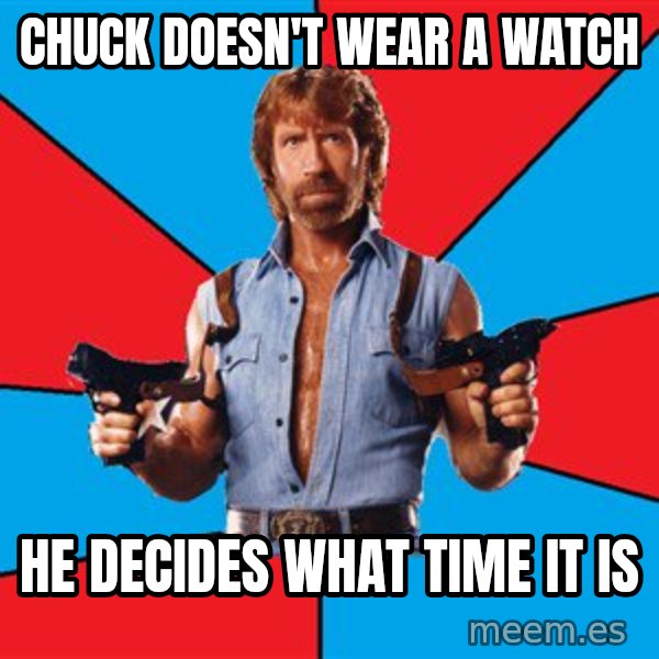 Chuck Norris  meme: Chuck doesn't wear a watch / he decides what time it is
