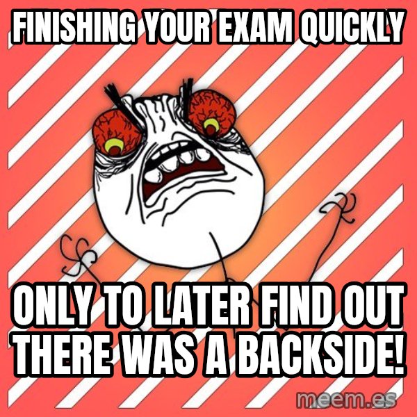 iHate meme: Finishing your exam quickly / Only to later find out there was a backside!