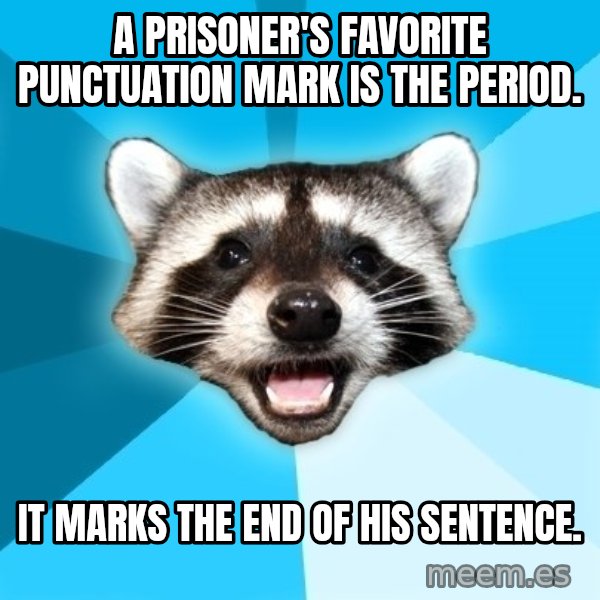 Lame Pun Coon meme: A prisoner's favorite punctuation mark is the period. / IT MARKS THE END OF HIS SENTENCE.