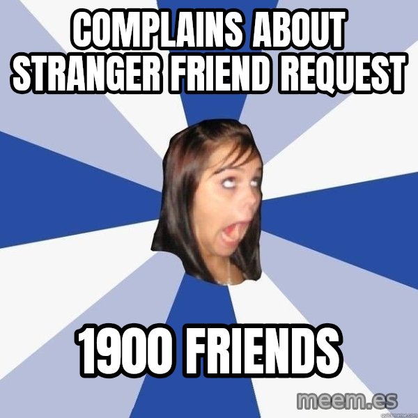 Annoying Facebook Girl meme: complains about stranger friend request / 1900 friends