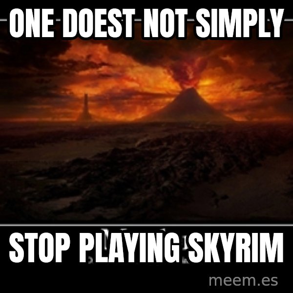 One Does Not Simply meme: ONE DOEST NOT SIMPLY / Stop playing Skyrim