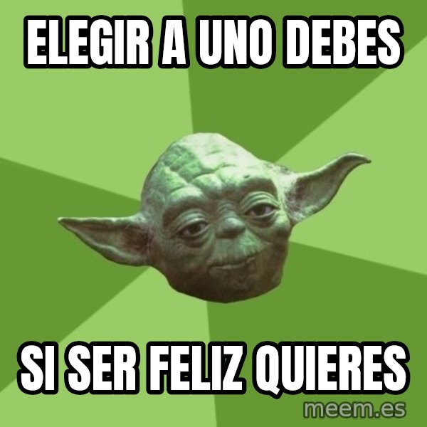 Advice Yoda Gives meme: elegir a uno debes / si ser feliz quieres