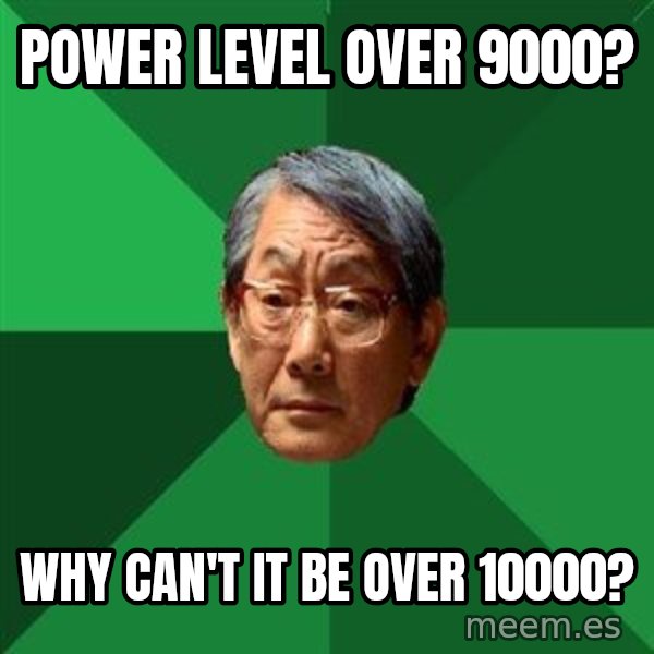 High Expectations Asian Father meme: Power level over 9000? / Why can't it be over 10000?