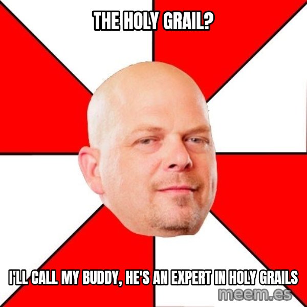 Pawn Stars meme: the HOLY GRAIL? / I'll Call my buddy, he's an expert in holy grails