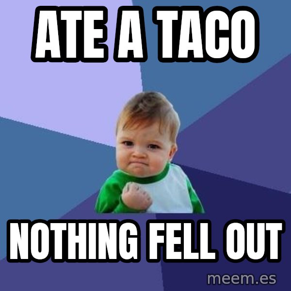 Success Kid meme: Ate a taco / Nothing fell out