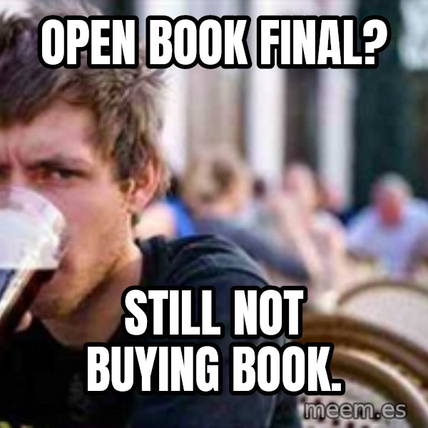 The Lazy College Senior meme: Open book final? / Still not buying book.