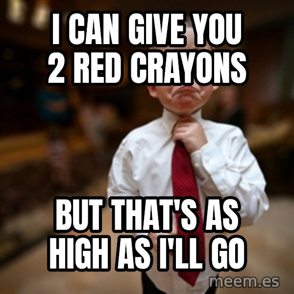 Alright Then Business Kid meme: i can give you 2 red crayons / but that's as high as i'll go