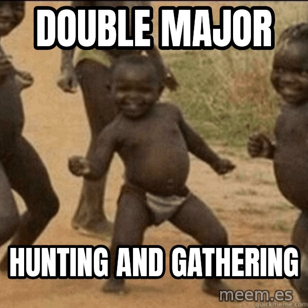 Third World Success meme: double major / HUNTING AND GATHERING