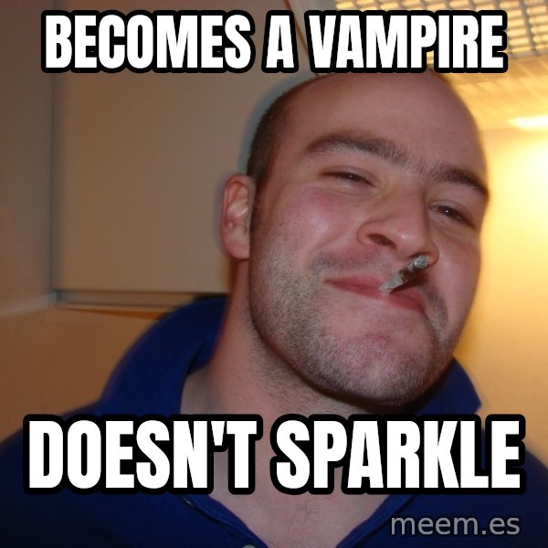 Good Guy Greg meme: becomes a vampire / doesn't sparkle