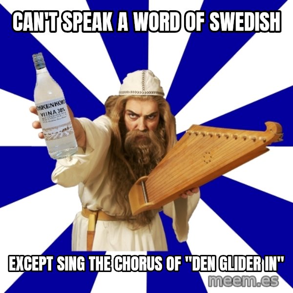 FinnishProblems meme: Can't speak a word of swedish / except sing the chorus of "den glider in"